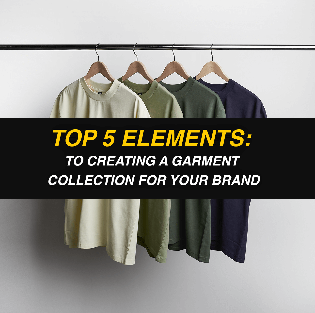 Top 5 elements: to creating a garment collection for your brand